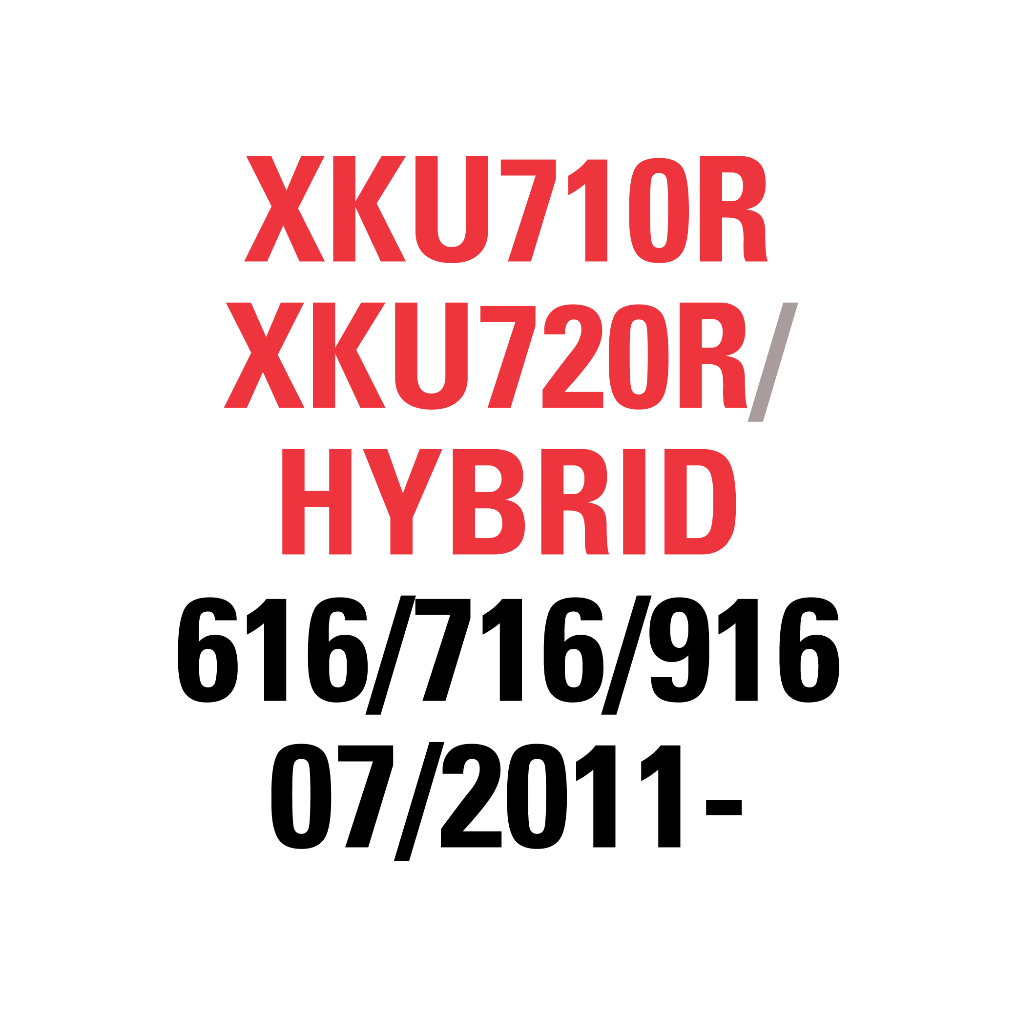 XKU710R XKU720R HYBRID 616/716/916 07/2011-